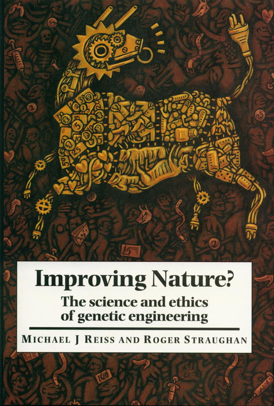Improving nature? The science and ethics of genetic engineering / Michael Reiss and Roger Straughan cover