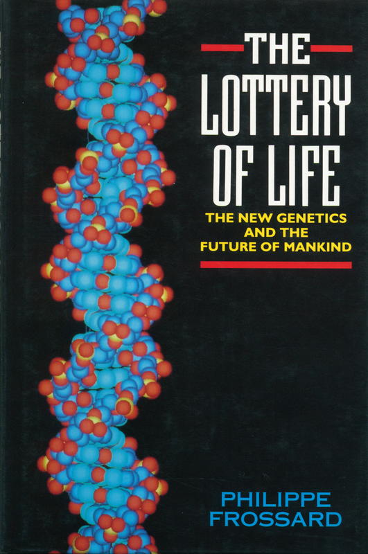 The lottery of life : the new genetics and the future of mankind / Phillippe Frossard cover