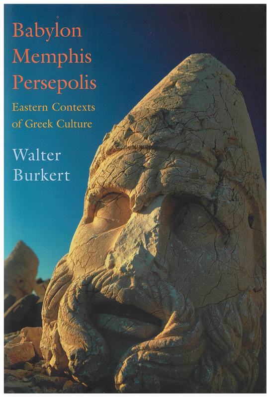 Babylon, Memphis, Persepolis : eastern contexts of Greek culture / Walter Burkert cover
