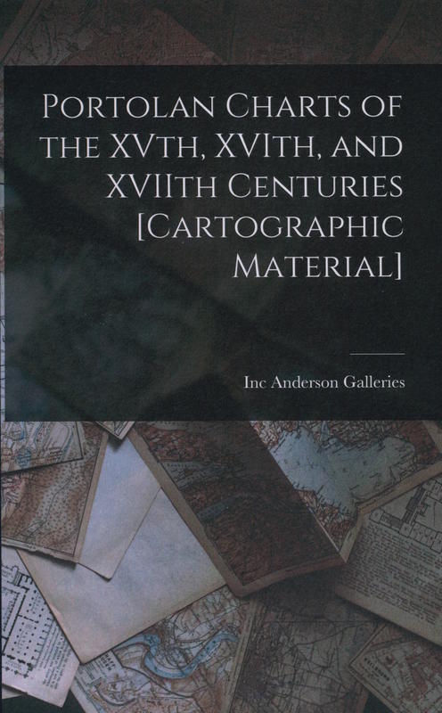 Portolan charts of the XVth, XVIth, and XVIIth centuries / Anderson Auction Company cover