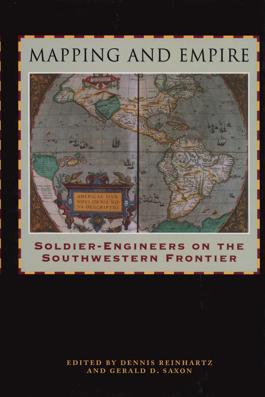 Mapping and empire : soldier-engineers on the southwestern frontier / edited by Dennis Reinhartz and Gerald D. Saxon cover