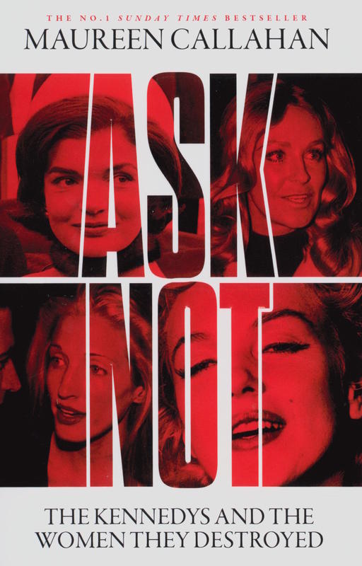 Ask not : the Kennedys and the women they destroyed / Maureen Callahan cover