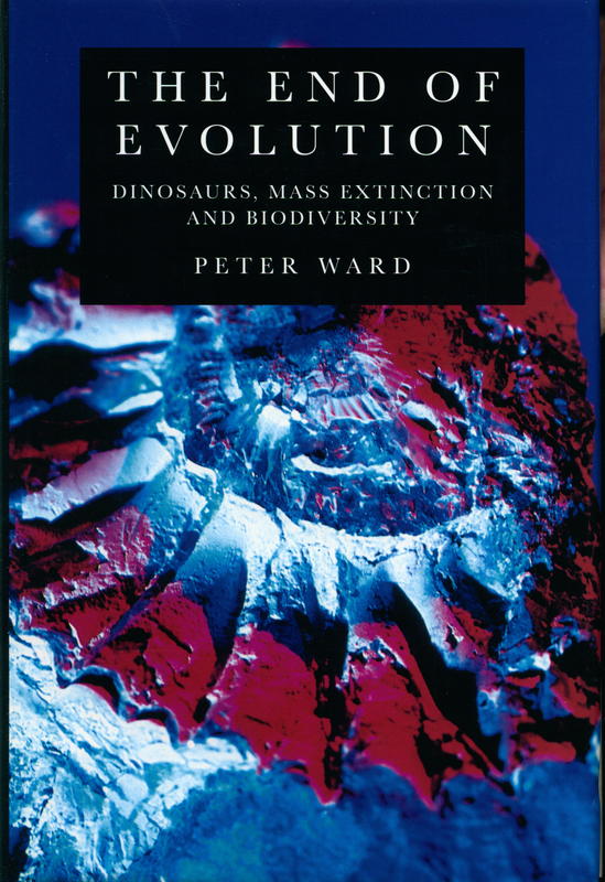 The end of evolution : dinosaurs, mass extinction and biodiversity / Peter Ward cover