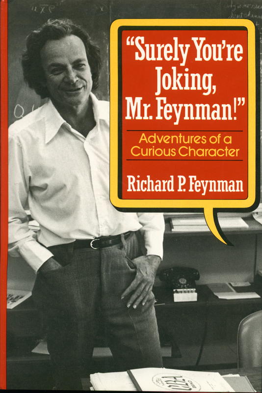 Surely you're joking, Mr. Feynman! : adventures of a curious character / Richard P. Feynman ; as told to Ralph Leighton ; edited by Edward Hutchings cover