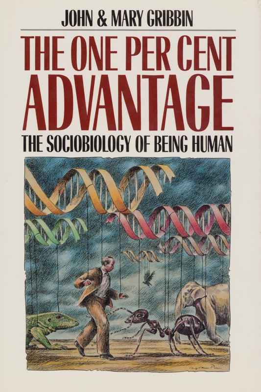 The one per cent advantage : the sociobiology of being human / john & Mary Gribbin cover