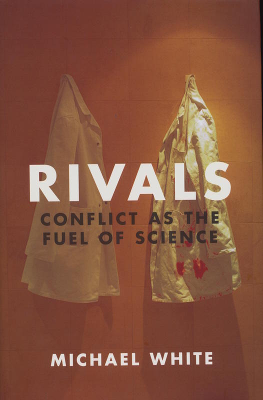 Rivals : conflict as the fuel of science / Michael White cover