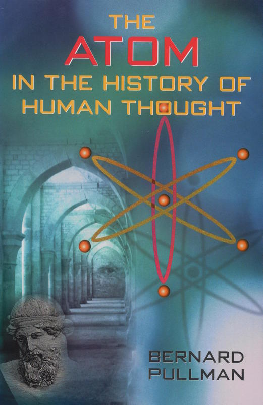 The atom in the history of human thought / Bernard Pullman  ; translated by Axel Reisinger cover