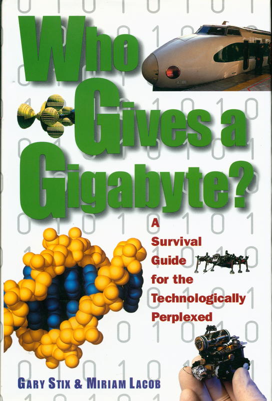 Who gives a gigabyte? : a survival guide for the technologically perplexed / Gary Stix and Miriam Lacob cover