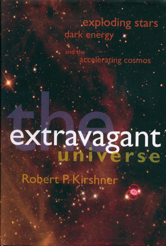 The extravagant universe : exploding stars, dark energy, and the accelerating cosmos / Robert Kirshner cover