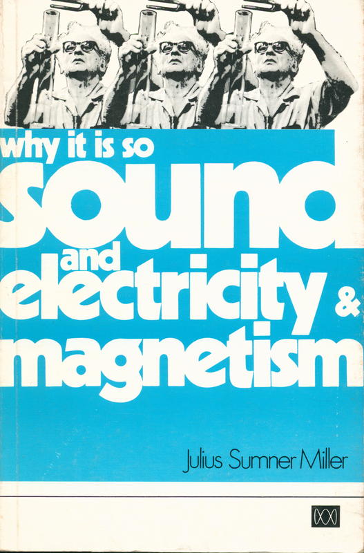 Why it is so : sound and electricity & magnetism / Julius Sumner Miller cover