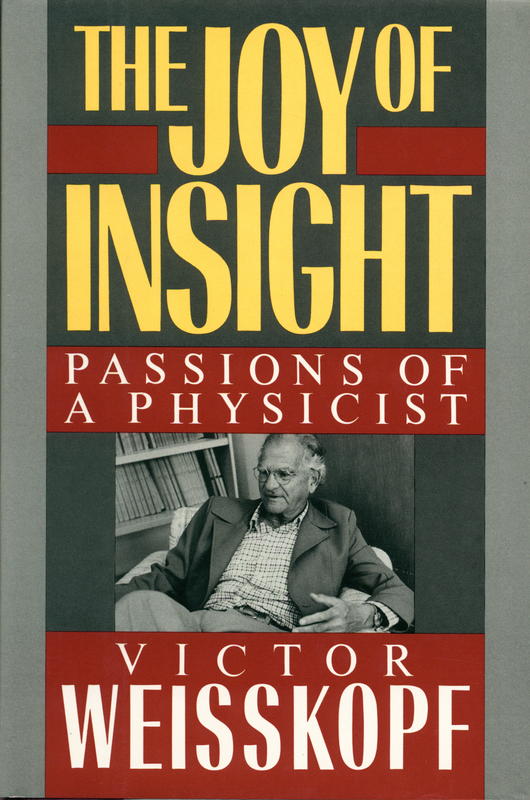 The joy of insight : passions of a physicist / Victor Weisskopf cover