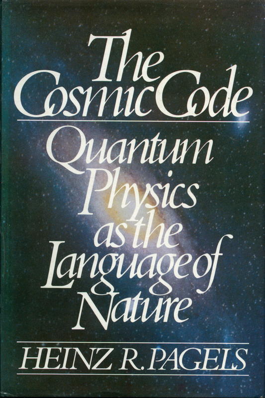 The cosmic code : quantum physics as the language of nature / Heinz R. Pagels cover