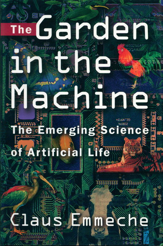 The garden in the machine : the emerging science of artificial life / Claus Emmeche cover