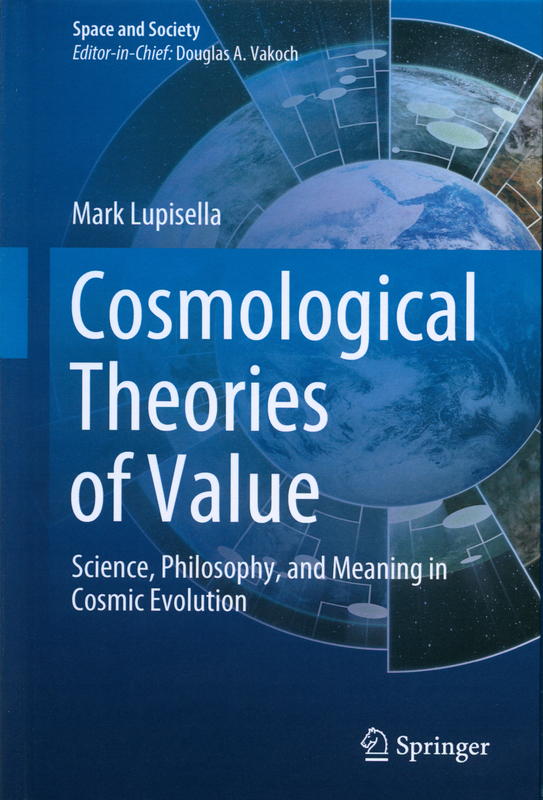 Cosmological theories of value : science, philosophy, and meaning in cosmic evolution / Mark Lupisella cover
