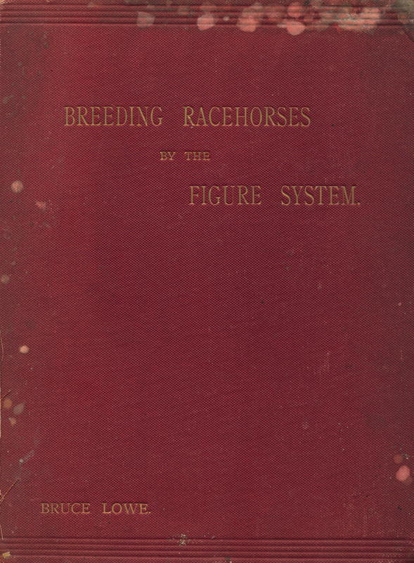 Breeding rachorses by the figure system / compiled by the late C. Bruce Lowe ; edited by William Allison cover