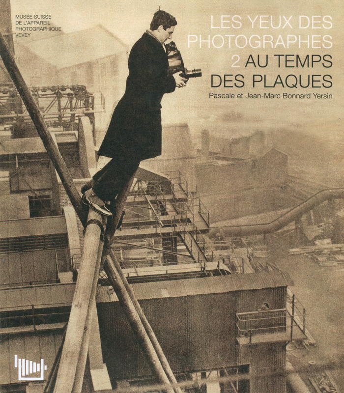 Les yeux des photographes : 2 au temps des plaques : catalogue de l'exposition du Musee suisse de lappareil photographique en 6 cahiers : 1 aux origines de la photographie : 3 le siecle du fil : 4  la revolution numerique : 5 les productions suisses : 6 laterna magica / Pascale et Jean-Marc Bonnard Yersin cover