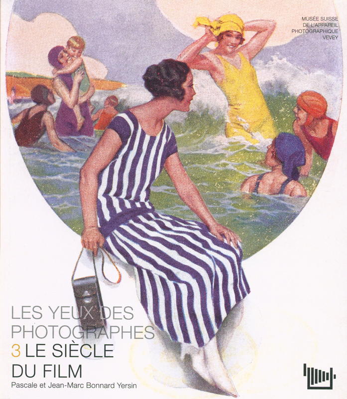 Les yeux des photographes : 3 Le siecle du film : catalogue de l'exposition du Musee suisse de lappareil photographique en 6 cahiers : 1 aux origines de la photographie : 2 au temps des plaques : 4 la revolution numerique : 5 les productions suisses : 6 laterna magica / Pascale et Jean-Marc Bonnard Yersin cover