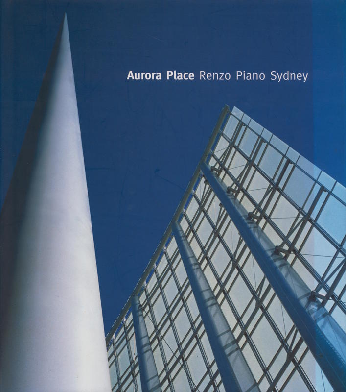 Aurora Place : Renzo Piano Sydney / Andrew Metcalf, photographs by Martin van der Wal cover