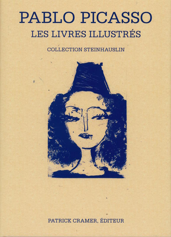 Pablo Picasso : les livres illustrés, collection Steinhauslin / Sebastian Goeppert, Herma Goeppert-Frank, Patrick Cramer cover