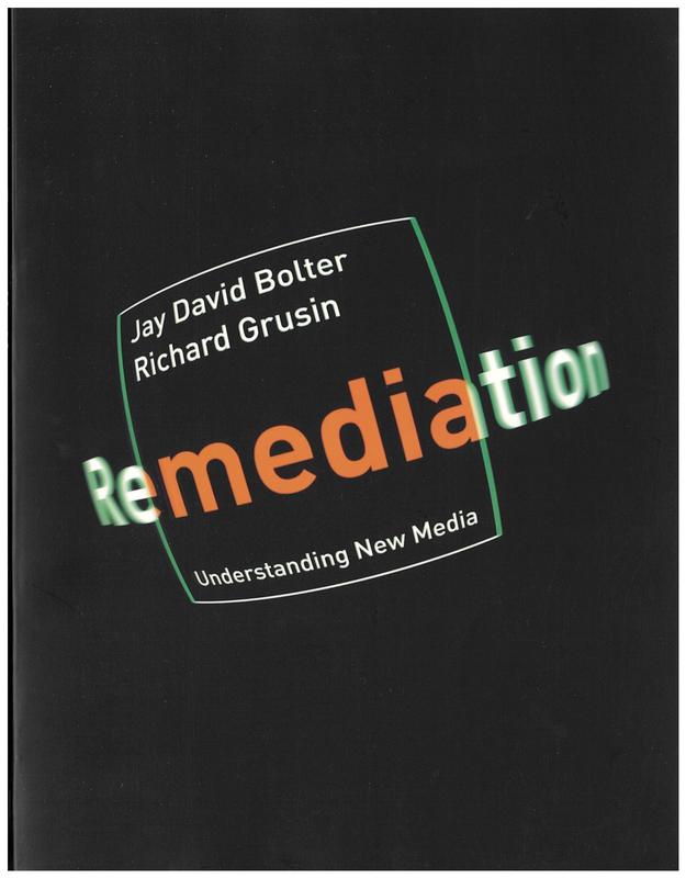 Remediation : understanding new media /​ Jay David Bolter and Richard Grusin cover