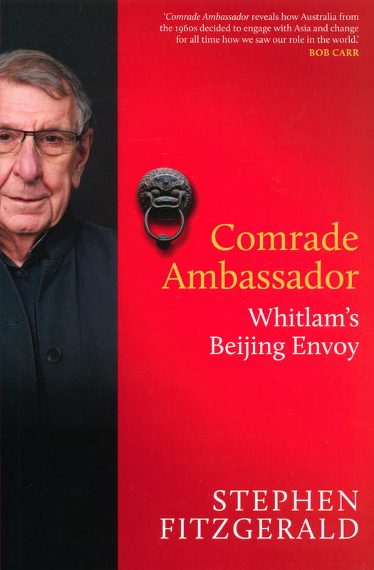 Comrade ambassador : Whitlam's Beijing envoy / Stephen Fitzgerald cover