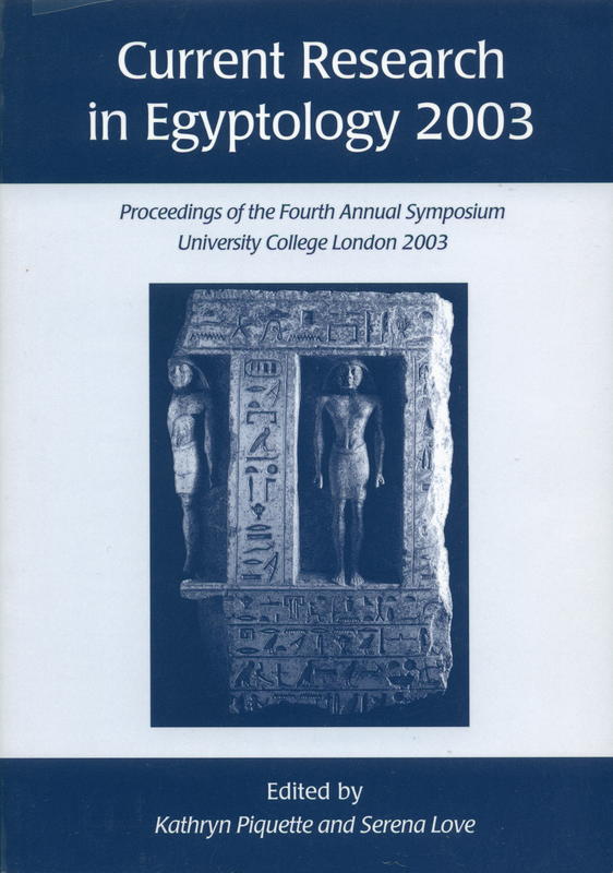 Current research in Egyptology 2003 : proceedings of the fourth annual symposium, University College, London 18-19 January, 2003 cover