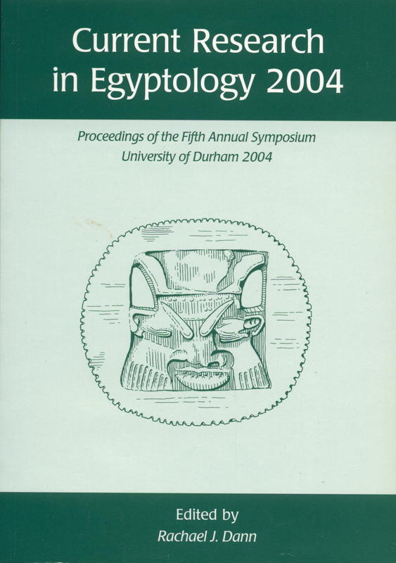 Current research in Egyptology 2004 : proceedings of the fifth annual symposium, University of Durham January 2004 cover
