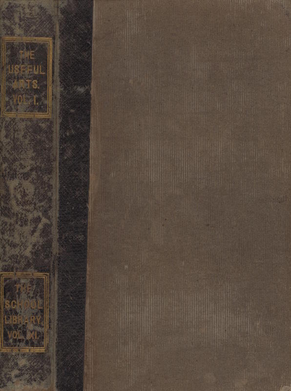 The useful arts, considered in connexion with the applications of science : with numerous engravings : vol. 1 / by Jacob Bigelow cover