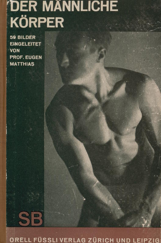 Der männliche Körper / 59 Bilder eingeleitet von Emil Schaeffer ; erläutet von Eugen Matthias cover