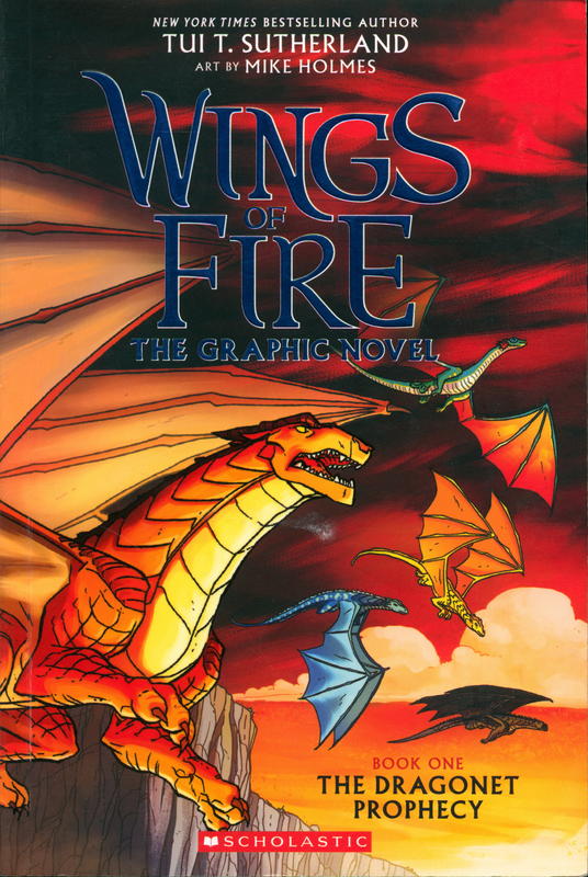 Wings of fire : the dragonet prophecy : the graphic novel / by Tui T. Sutherland ; adapted by Barry Deursch ; art by Mike Holmes ; color by Maarta Laiho cover