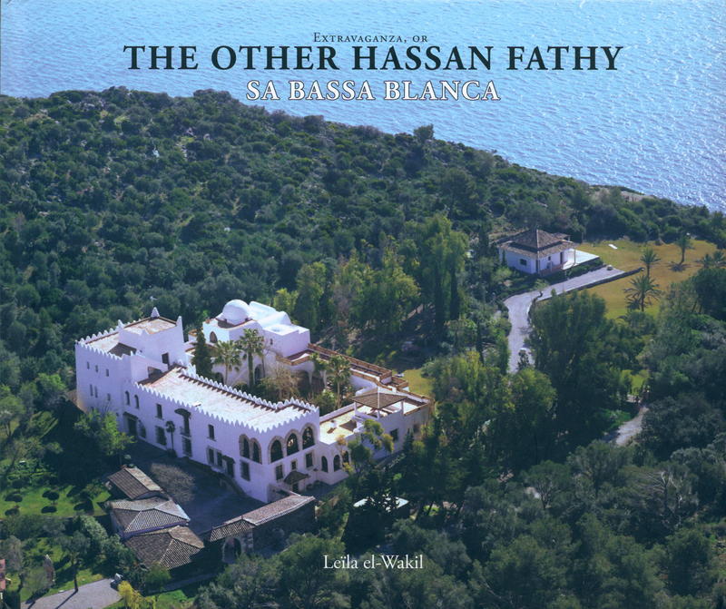 Extravaganza, or the other Hassan Fathy : Sa Bassa Blanca / Leila El-Wakil cover