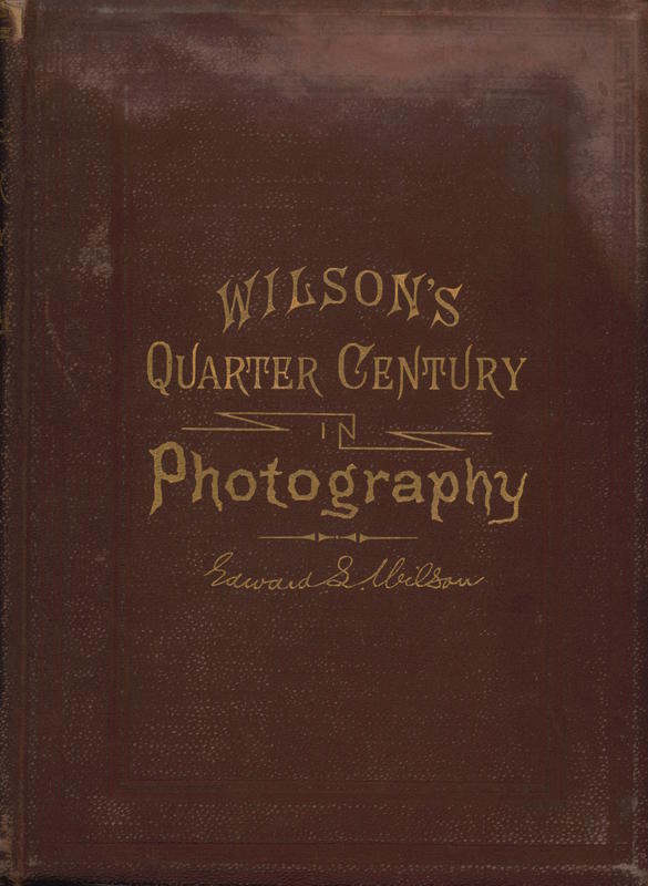 Wilson's quarter century in photography : a collection of hints on pratical photography which form a complete text-book of the art / by Edward  L. Wilson cover
