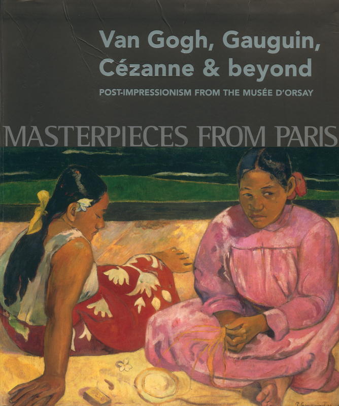 Masterpieces from Paris : van Gogh, Gauguin, Cézanne & beyond : post-impressionism from the Musee d'Orsay / Guy Cogeval, Sylvie Patry, Stephane Guegan and Christine Dixon. cover