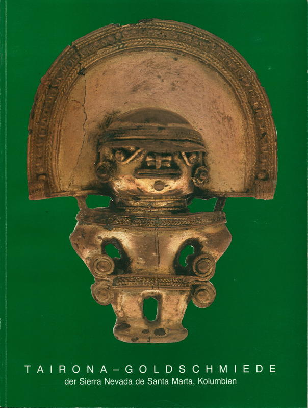 Tairona-Goldschmiede der Sierra Nevada de Santa Marta, Kolumbien : eine Sonderausstellung im Rahmen der Iberoamericana aus dem Museo del Oro, Bogotá im Hamburgischen Museum für Völkerkunde cover