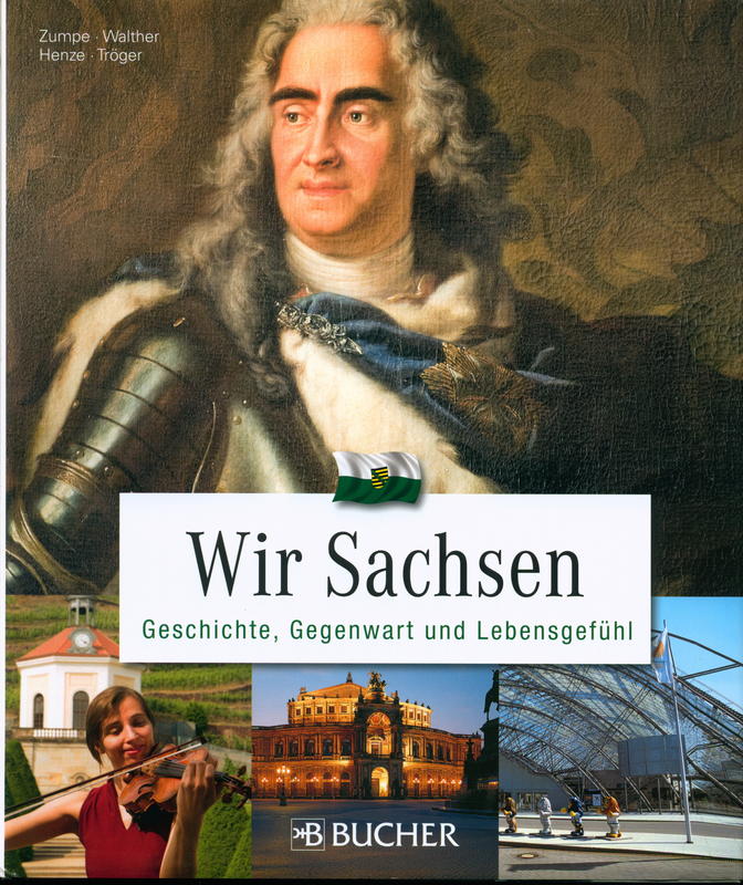 Wir Sachsen : Geschichte, Gegenwart und Lebensgefühl / Dieter Zumpe, Klaus Walther, Juliane Henze, Jana Tröger cover