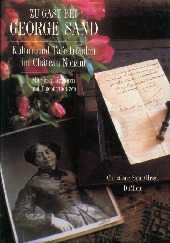Zu Gast bei George Sand : Kultur und Tafelfreuden in Château Nohant / herausgegeben von Christiane Sand ; photographiert von André Martin ; gestaltet von Esther Henwood cover