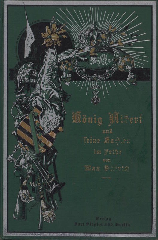 König Albert und seine Sachsen im Felde, 1849, 1866, 1870-1871: Vaterländische Gedenkblätter / Max Dittrich cover