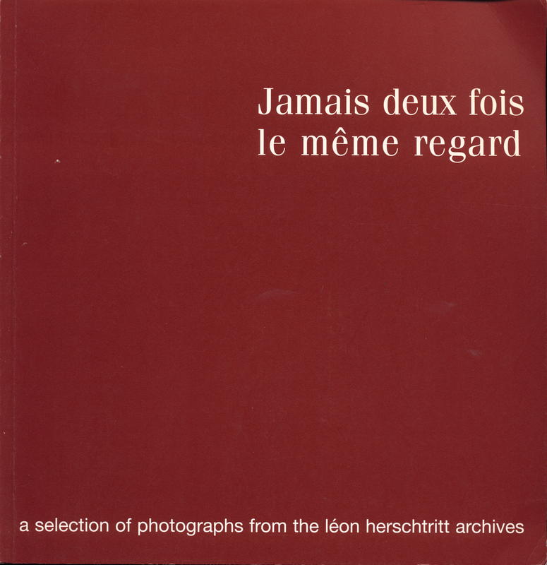 Jamais deux fois le meme regard : a selection of photographs from the Leon Herschtritt archives cover