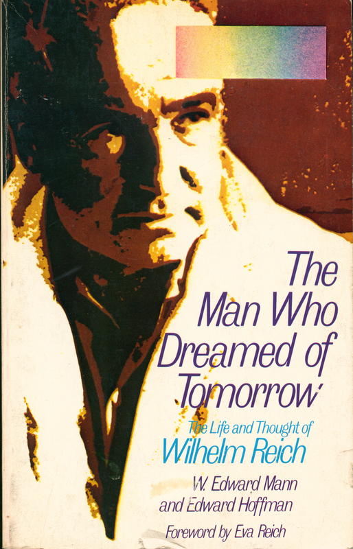 The man who dreamed of tomorrow : a conceptual biography of Wilhelm Reich / W. Edward Mann and Edward Hoffman ; foreword by Eva Reich cover