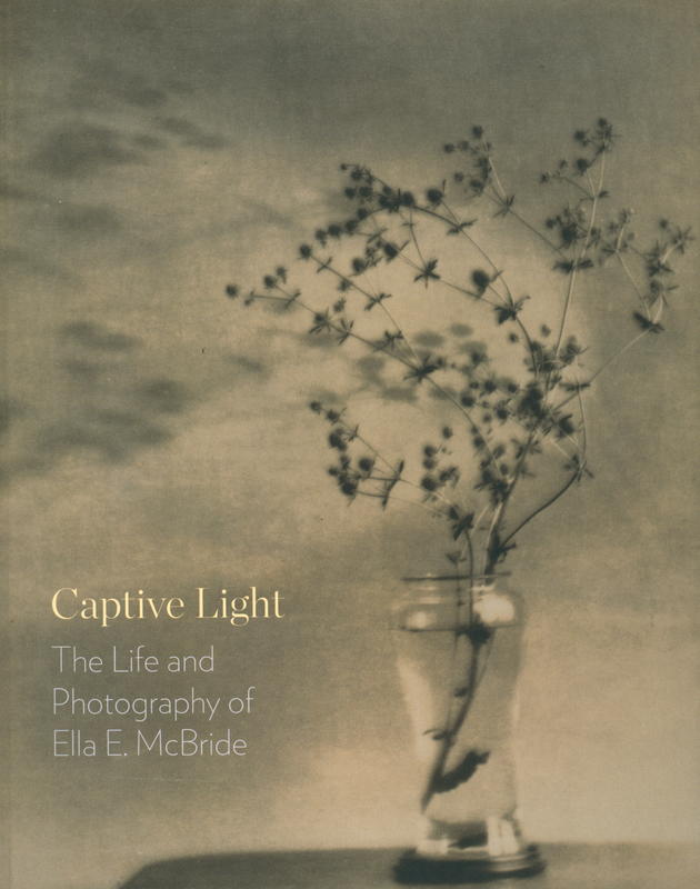 Captive light : the life and photography of Ella E. McBride / Margaret E. Bullock, David F. Martin cover