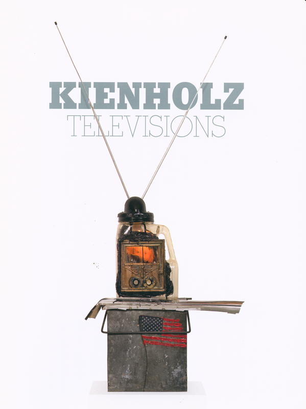 Kienholz : televisions : 24 February - 2 April 2016 cover