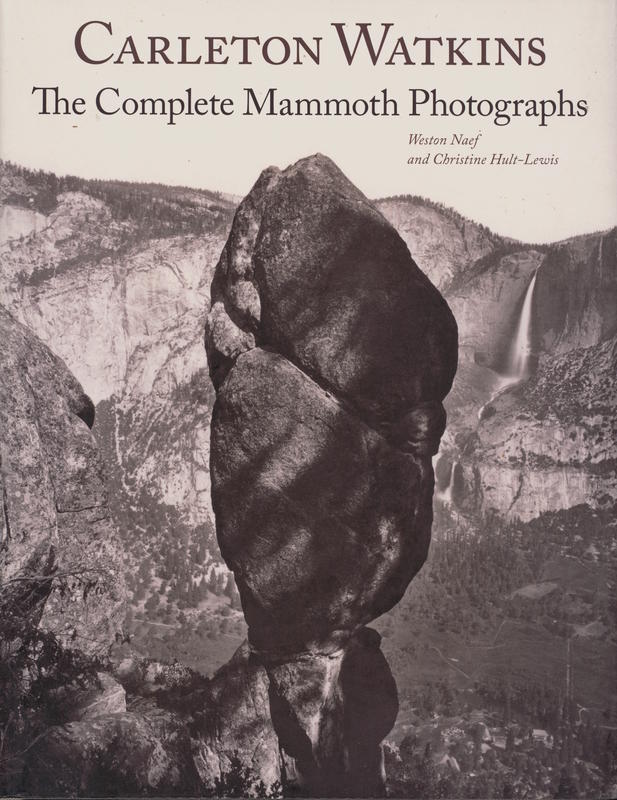 Carleton Watkins : the complete Mammoth photographs / Weston Naef and Christine Hult-Lewis cover