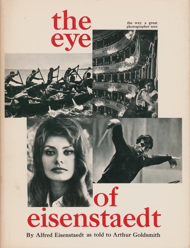 The eye of Eisenstaedt / by Alfred Eisenstaedt as told to Arthur Goldsmith cover