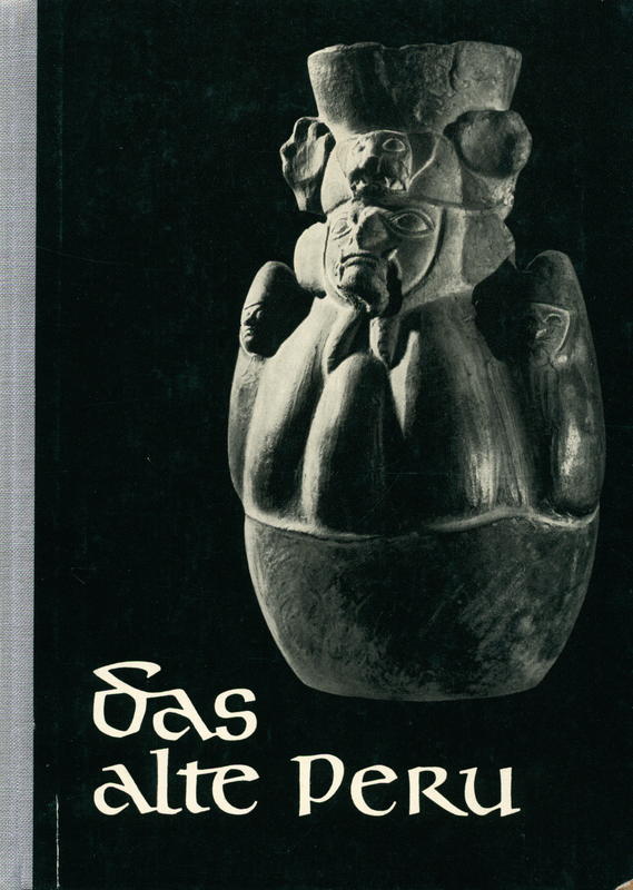 Das alte Peru aus dem Museum für Völkekunde in Leipzig / 32 Tafeln von Manfred Breiting ; Einfuhrung und Erläuterungen von Lothar Dräger cover