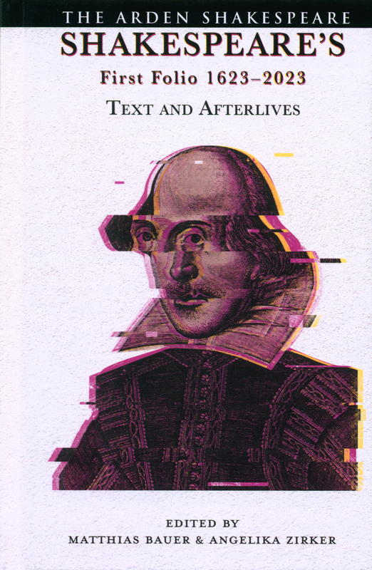 Shakespeare's First Folio 1623-2023 : text and afterlives / edited by Matthias Bauer and Angelika Zirker cover