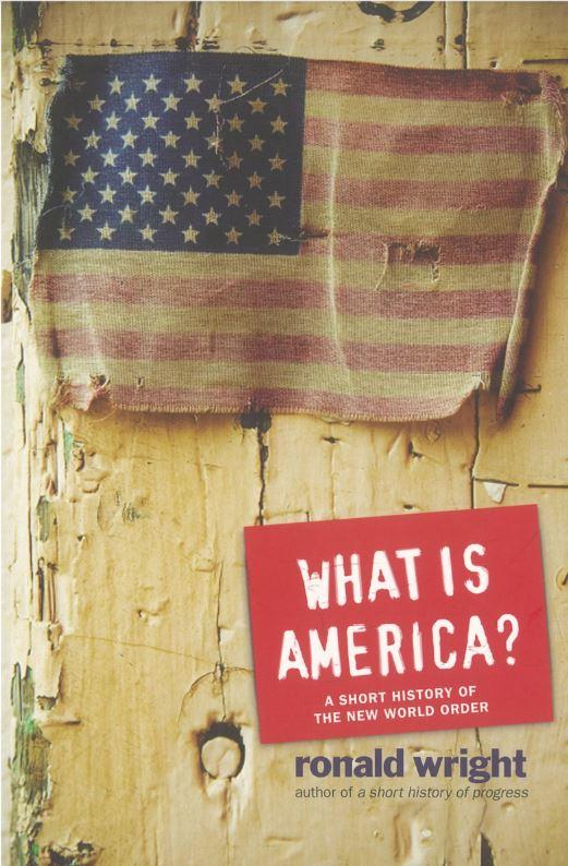 What is America? A short history of the New World Order / Ronald Wright cover