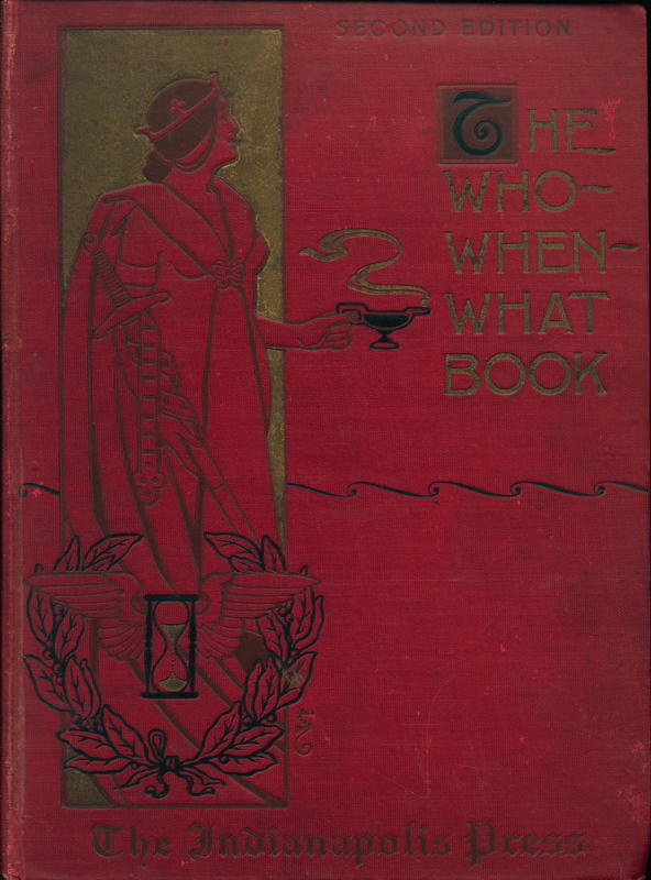 The who—when—what book : containing five hundred carefully prepared biographical sketches of the world’s most famous and notable men and woman—those most eminent in literature, philanthropy, statesmanship, science , music, art, war, invention, exploration and those most renowned as rulers ; also one hundred distinguished Indians ; who they are, when they lived, what they did ; it contains also blank spaces for the portraits of those of whom sketches are given ; part I—100  distinguished Indianians ; part II—500 world famous people : designed to be a home-completed work for the entertainment and instruction of the family , and for handy reference / William M. Knox cover