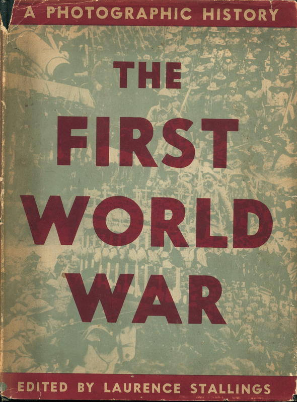 The First World War : a photographic history / edited with captions and an introduction by Laurence Stallings cover