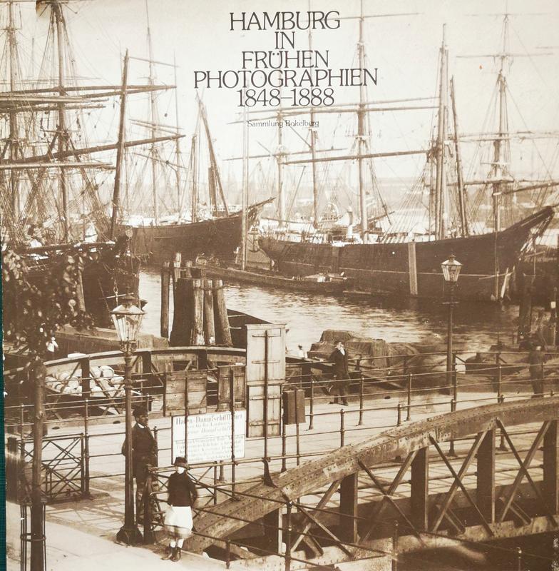 Hamburg in frühen photographien : 1848-1888 / alle Bilder sind originalgetreue Wiedergaben von Photos der Sammlung Bokelburg ; eingeleitet und komentiert von Will Keller cover