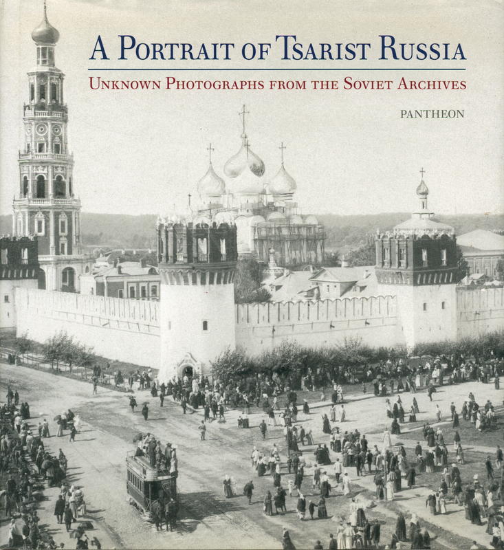 A portrait of Tsarist Russia ; unknown photographers from the soviet Archives / with text by Y. Barchatova, T. Saburova, G. Mirolubova, T. Petrova, E. Norkute, T. Shipova, A. Golovina, A. Yuskin ; translated  from the German by Michael Robinson cover